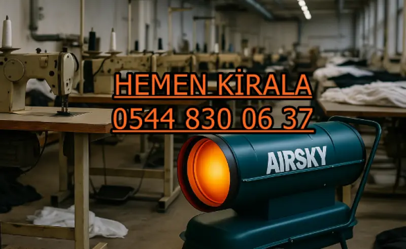 Adana Çukurova Elektrikli Kiralık Isımak Isıtıcı Kiralama Mazotlu Isıtıcılar