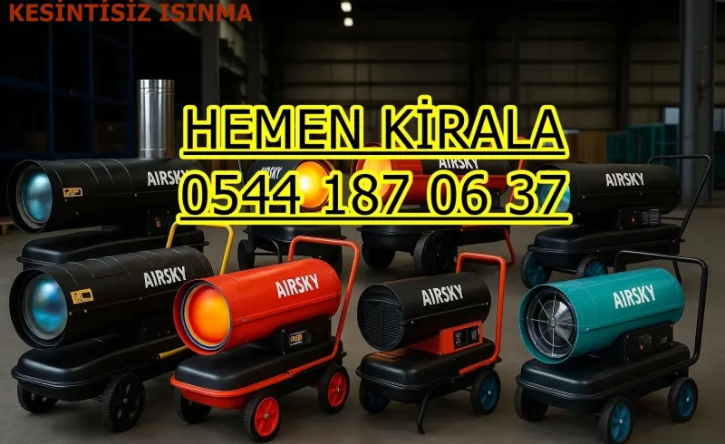 Kocaeli Çayırova Elektrikli Kiralık Isımak Isıtıcı Kiralama Mazotlu Isıtıcılar